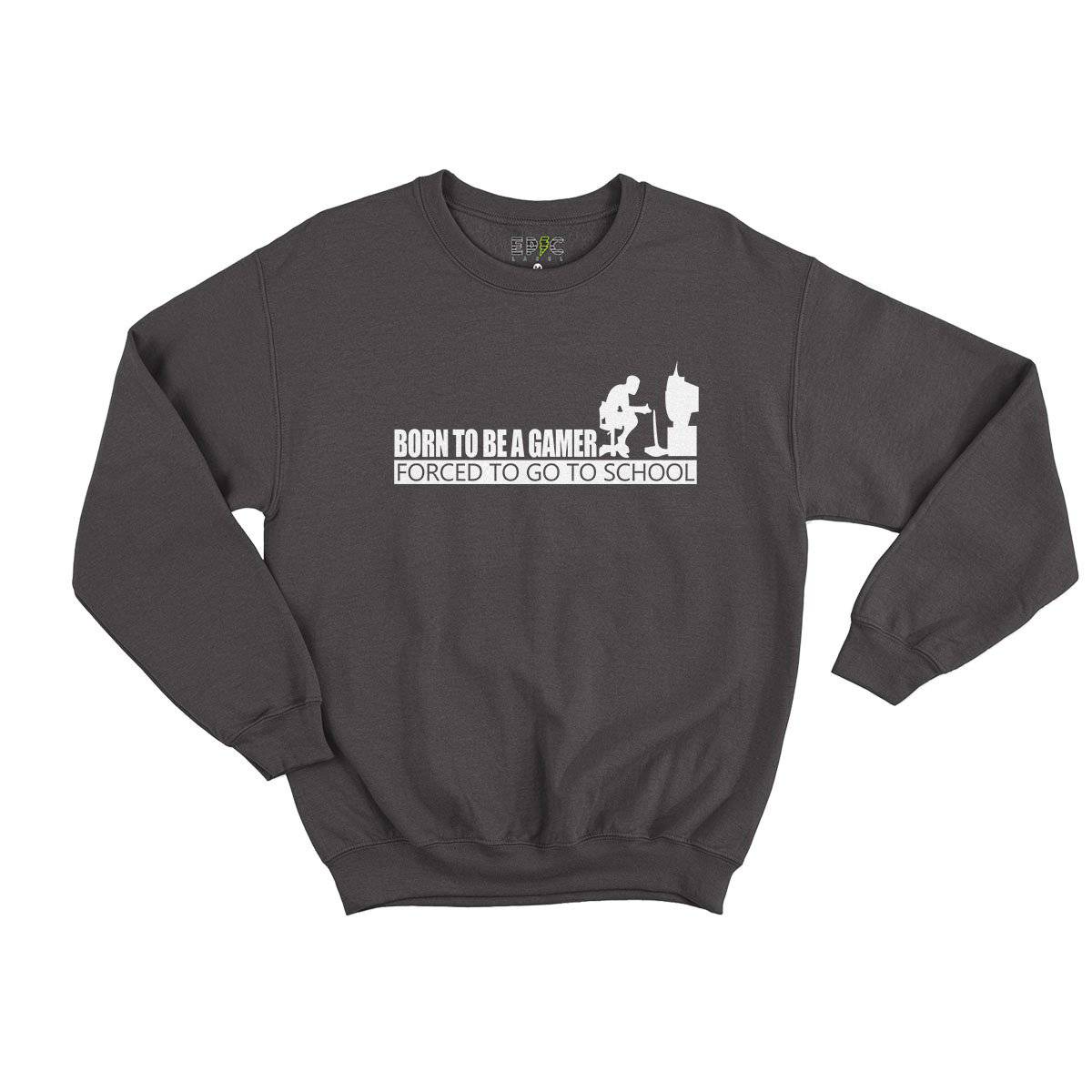 Epic Label Sweatshirt Born To Be A Gamer Forced To Go To School Sweat Enfant