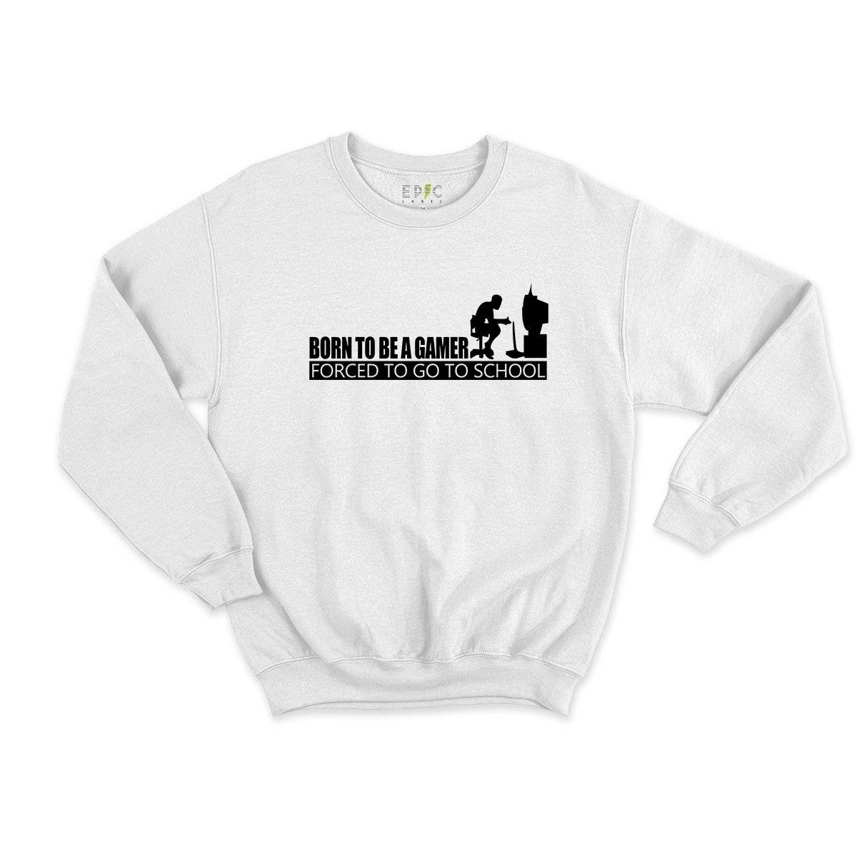 Epic Label Sweatshirt Born To Be A Gamer Forced To Go To School Sweat Enfant