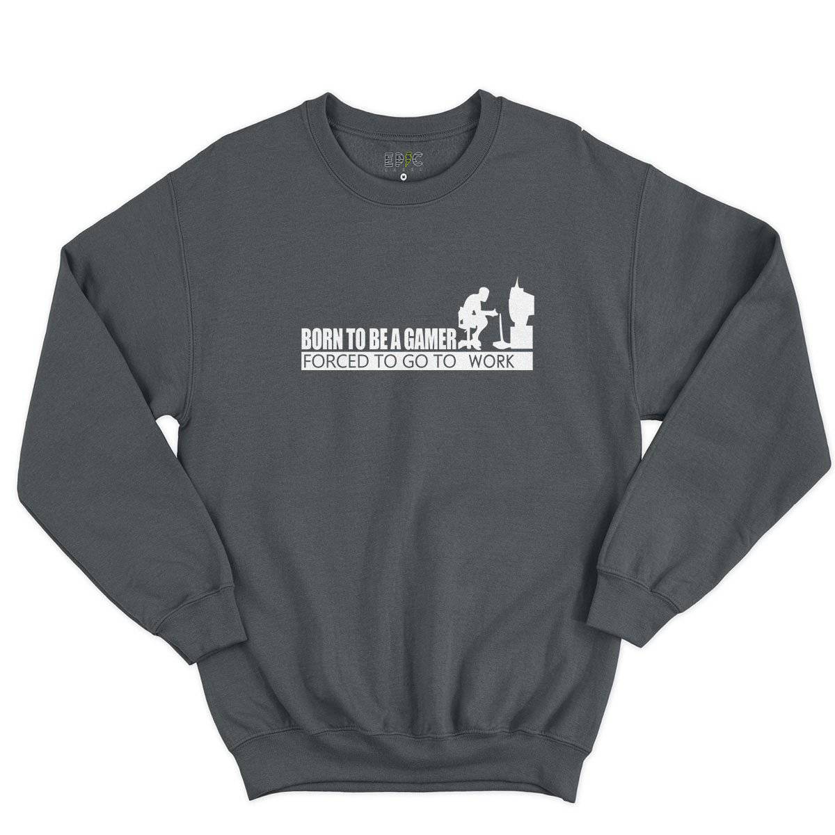 Epic Label Sweatshirt Born To Be A Gamer Forced To Go To Work Sweat-shirt Pour Homme