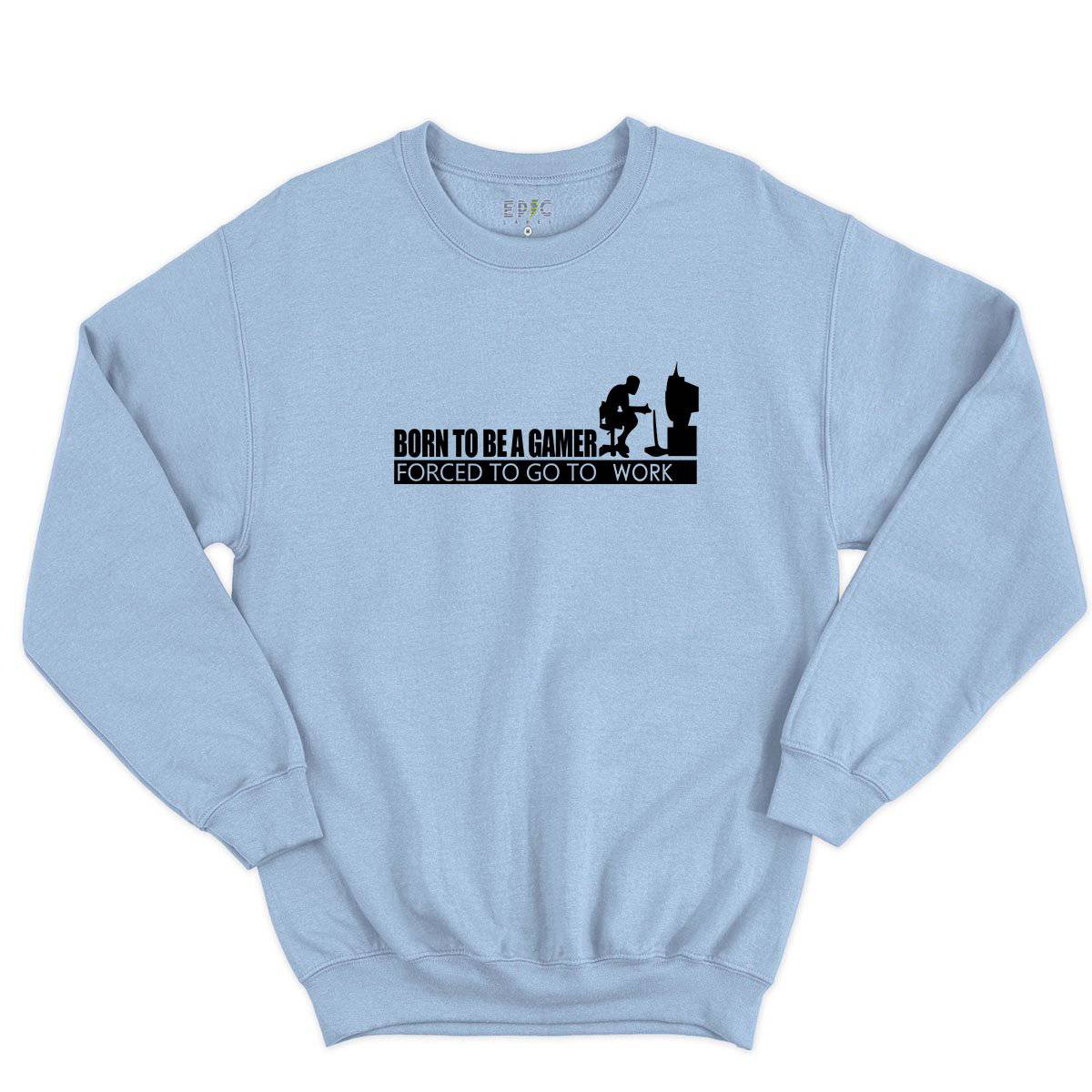 Epic Label Sweatshirt Born To Be A Gamer Forced To Go To Work Sweat-shirt Pour Homme