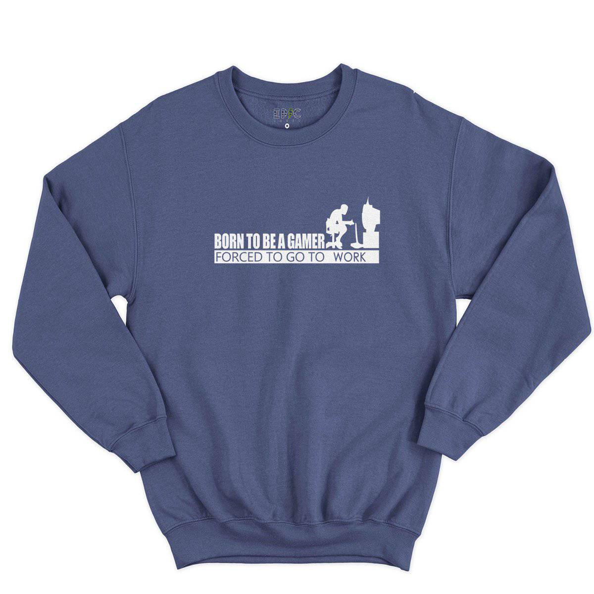 Epic Label Sweatshirt Born To Be A Gamer Forced To Go To Work Sweat-shirt Pour Homme