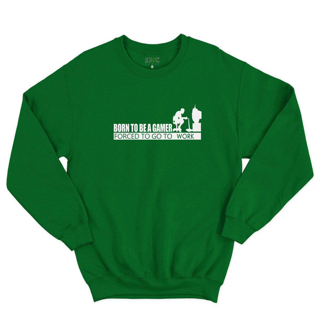 Epic Label Sweatshirt Born To Be A Gamer Forced To Go To Work Sweat-shirt Pour Homme