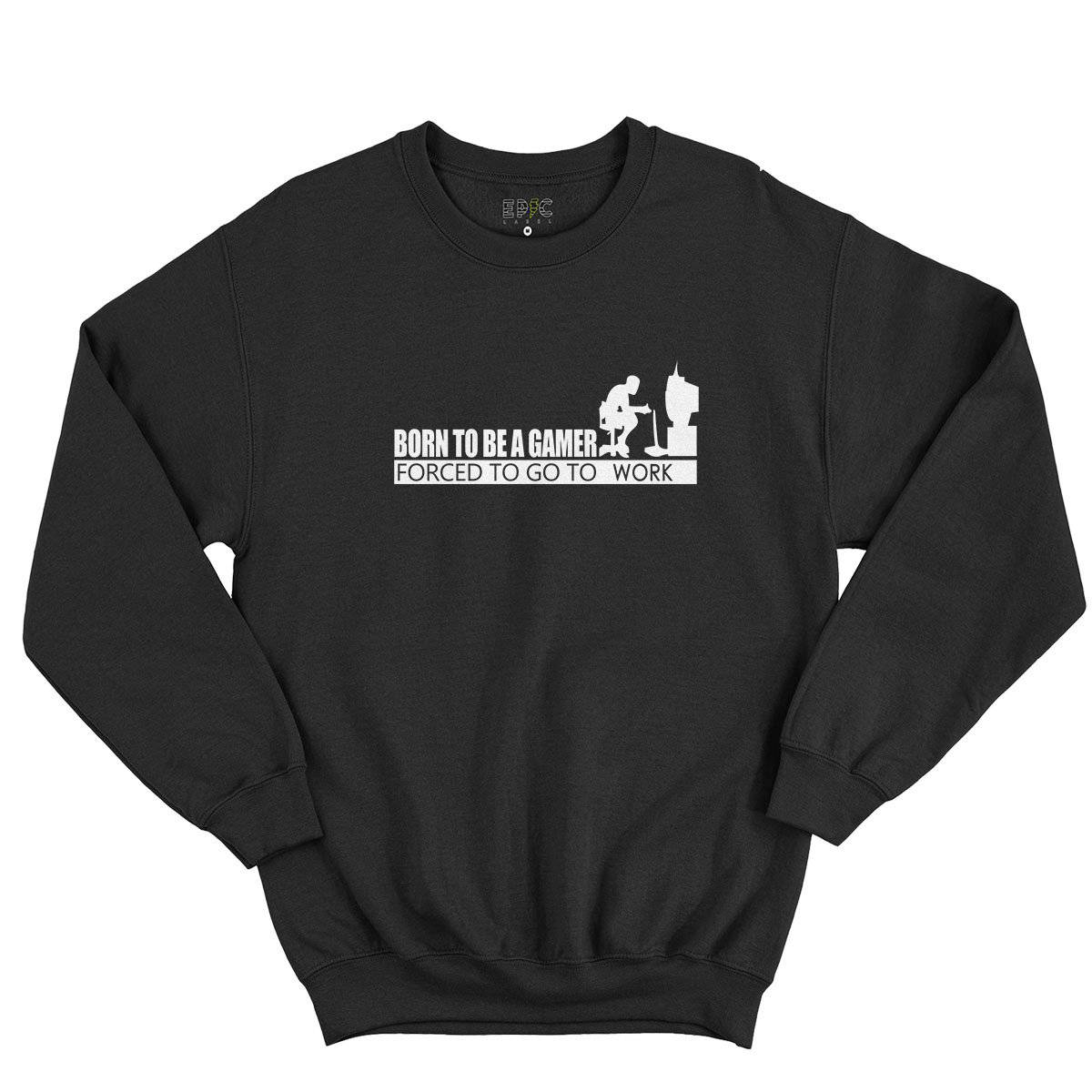 Epic Label Sweatshirt Born To Be A Gamer Forced To Go To Work Sweat-shirt Pour Homme