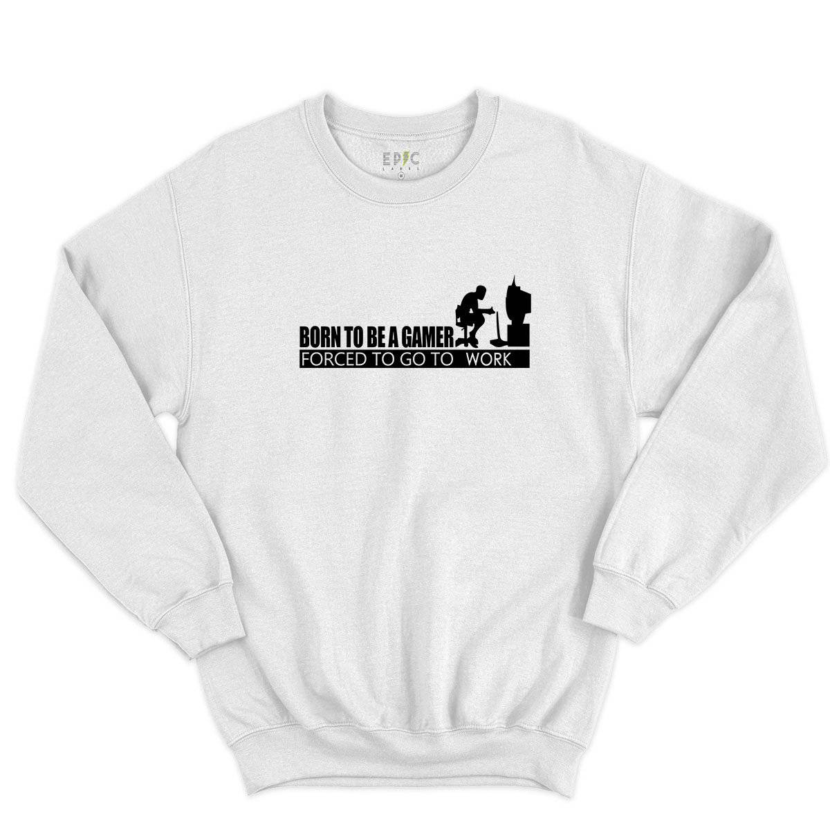 Epic Label Sweatshirt Born To Be A Gamer Forced To Go To Work Sweat-shirt Pour Homme
