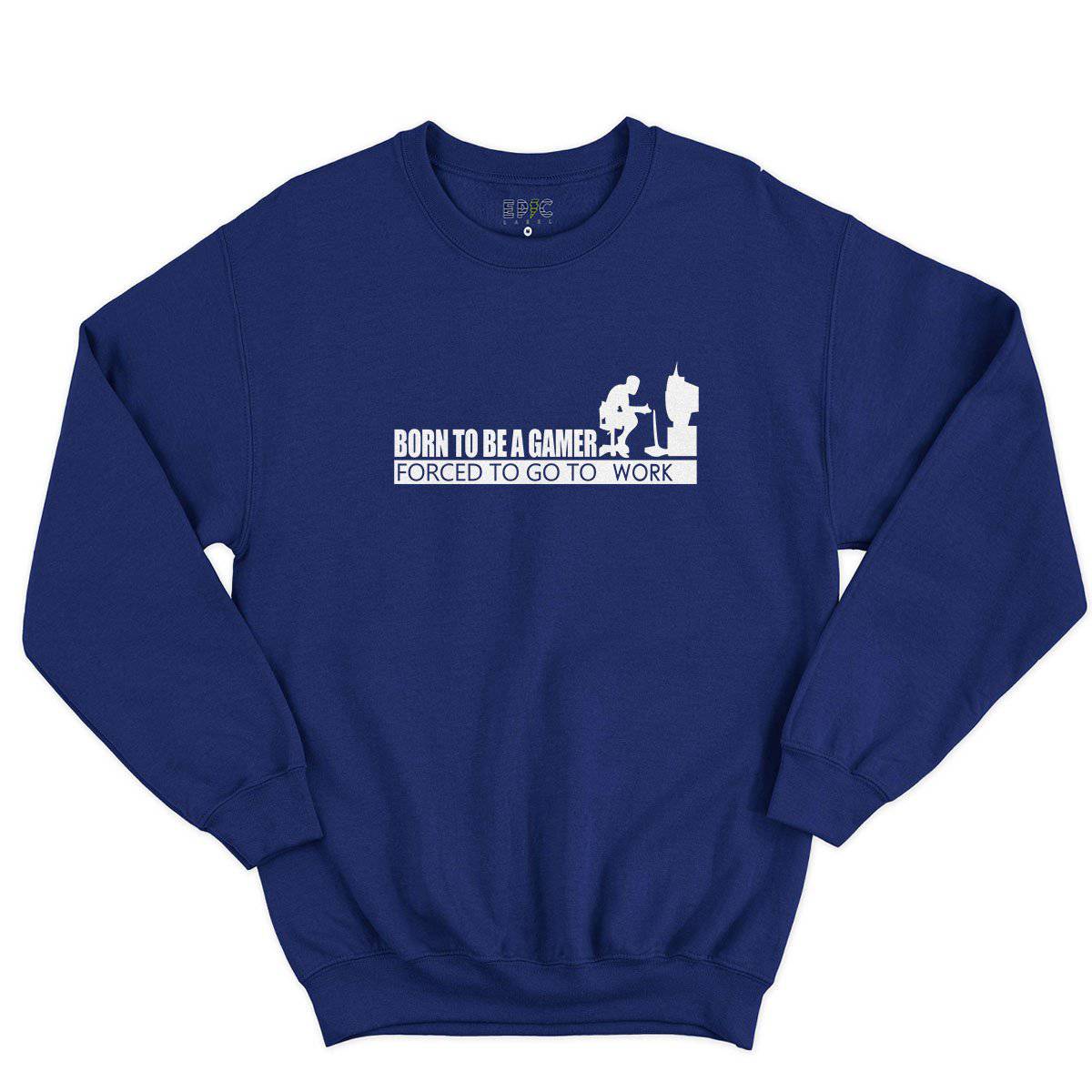 Epic Label Sweatshirt Born To Be A Gamer Forced To Go To Work Sweat-shirt Pour Homme