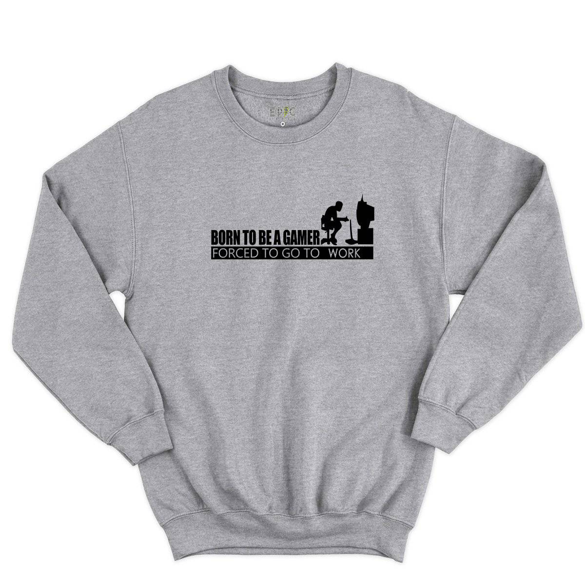 Epic Label Sweatshirt Born To Be A Gamer Forced To Go To Work Sweat-shirt Pour Homme