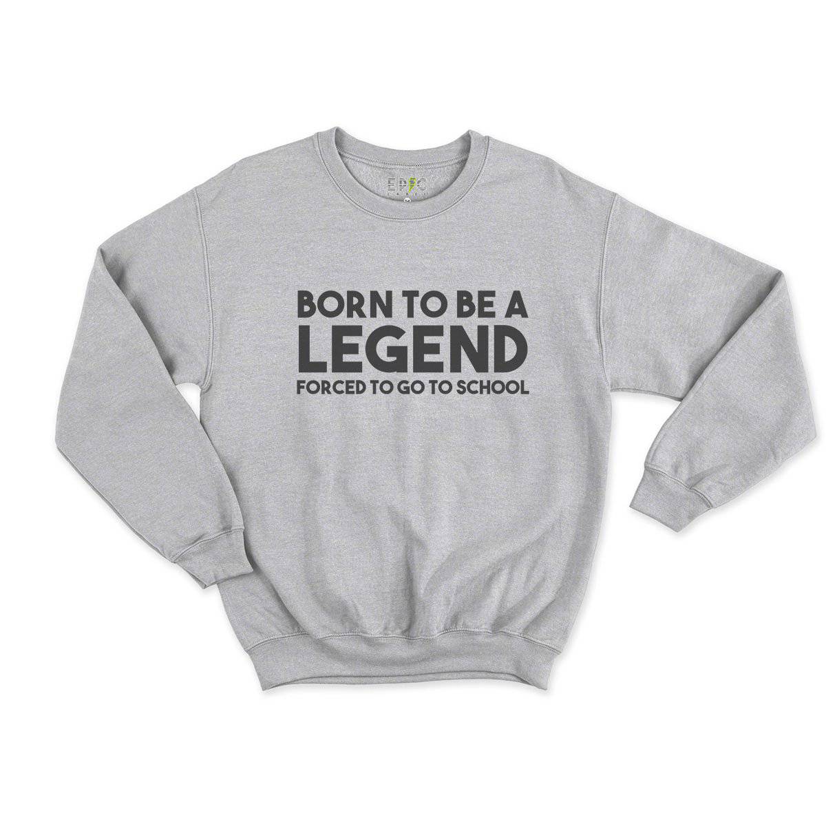 Epic Label Sweatshirt Born To Be A Legend Forced To Go To School Vintage Sweat Enfant