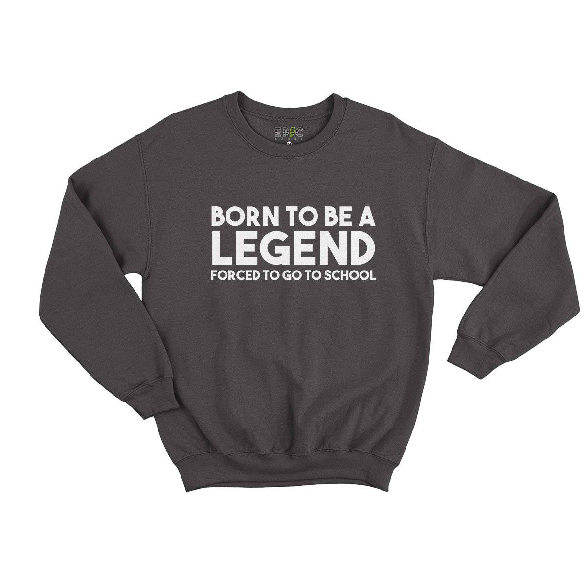 Epic Label Sweatshirt Born To Be A Legend Forced To Go To School Vintage Sweat Enfant