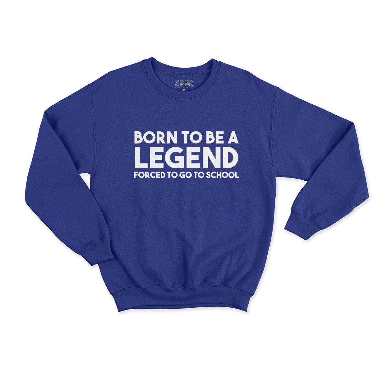 Epic Label Sweatshirt Born To Be A Legend Forced To Go To School Vintage Sweat Enfant