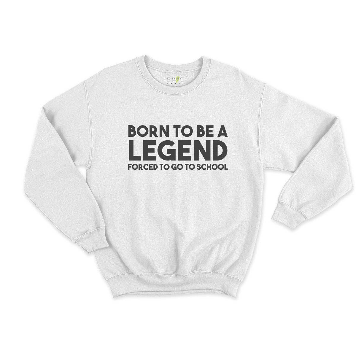 Epic Label Sweatshirt Born To Be A Legend Forced To Go To School Vintage Sweat Enfant