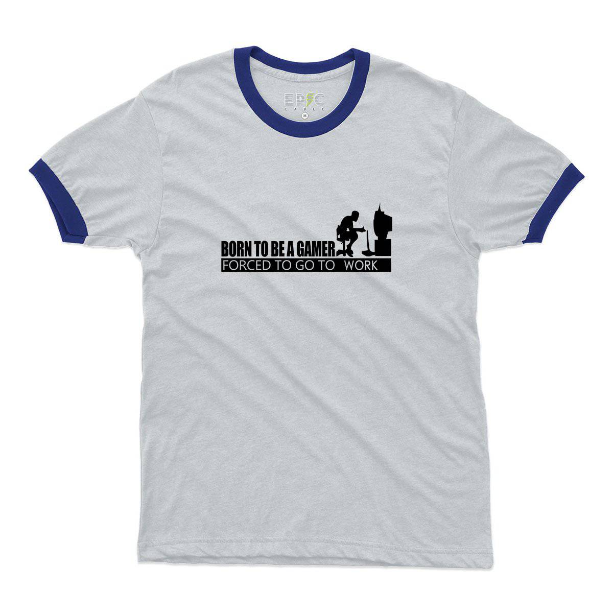 Epic Label Tshirt Born To Be A Gamer Forced To Go To Work Ringer T-Shirt Pour Homme