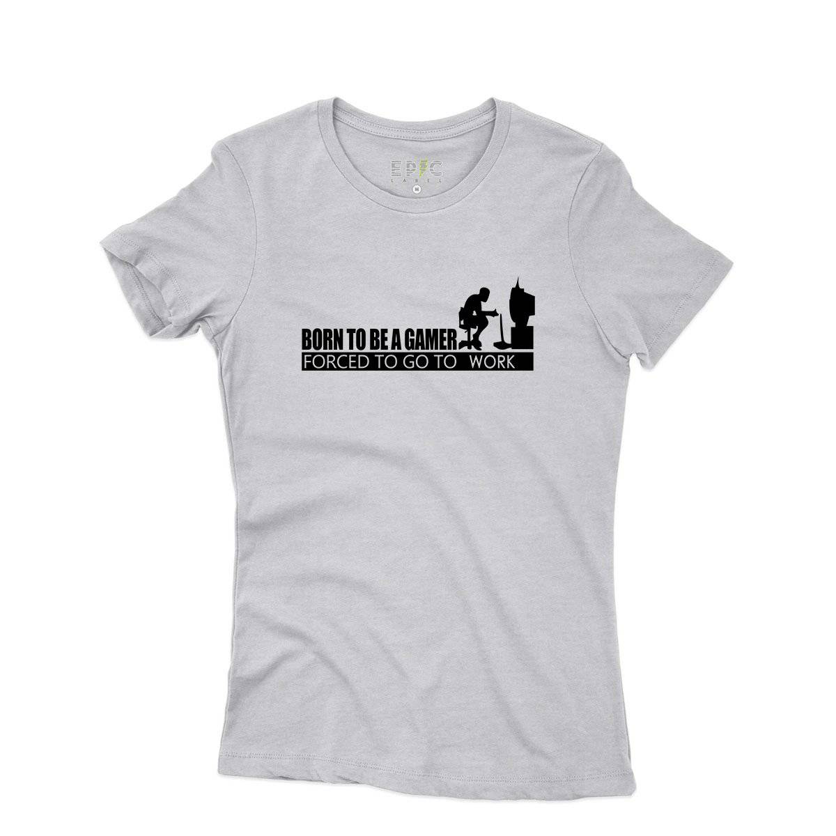 Epic Label Tshirt Born To Be A Gamer Forced To Go To Work T-Shirt Pour Femme