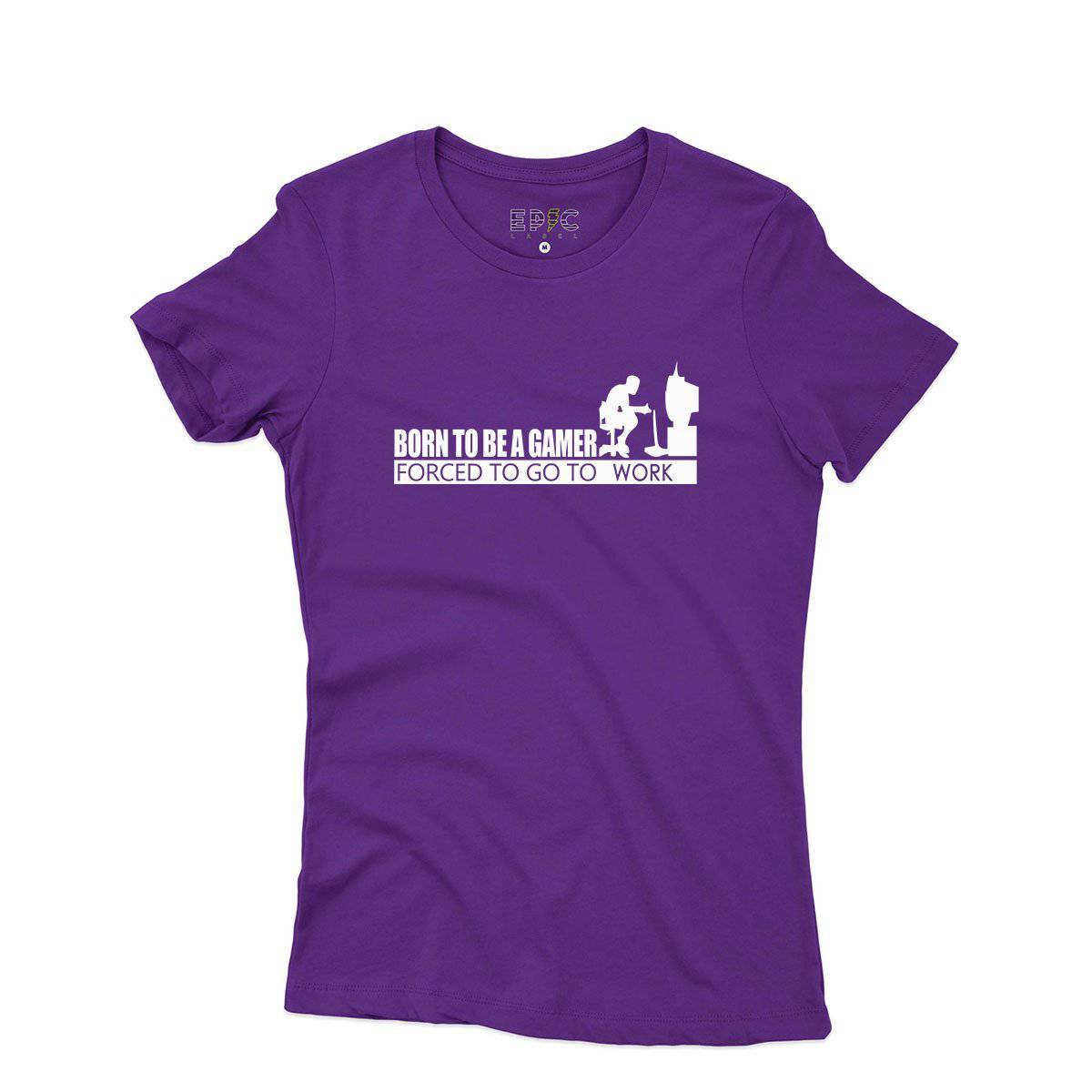 Epic Label Tshirt Born To Be A Gamer Forced To Go To Work T-Shirt Pour Femme