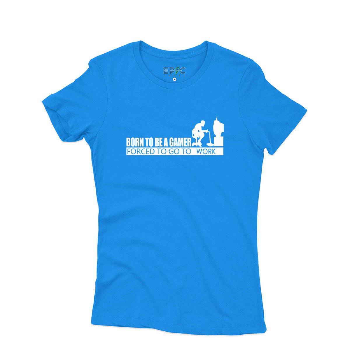 Epic Label Tshirt Born To Be A Gamer Forced To Go To Work T-Shirt Pour Femme