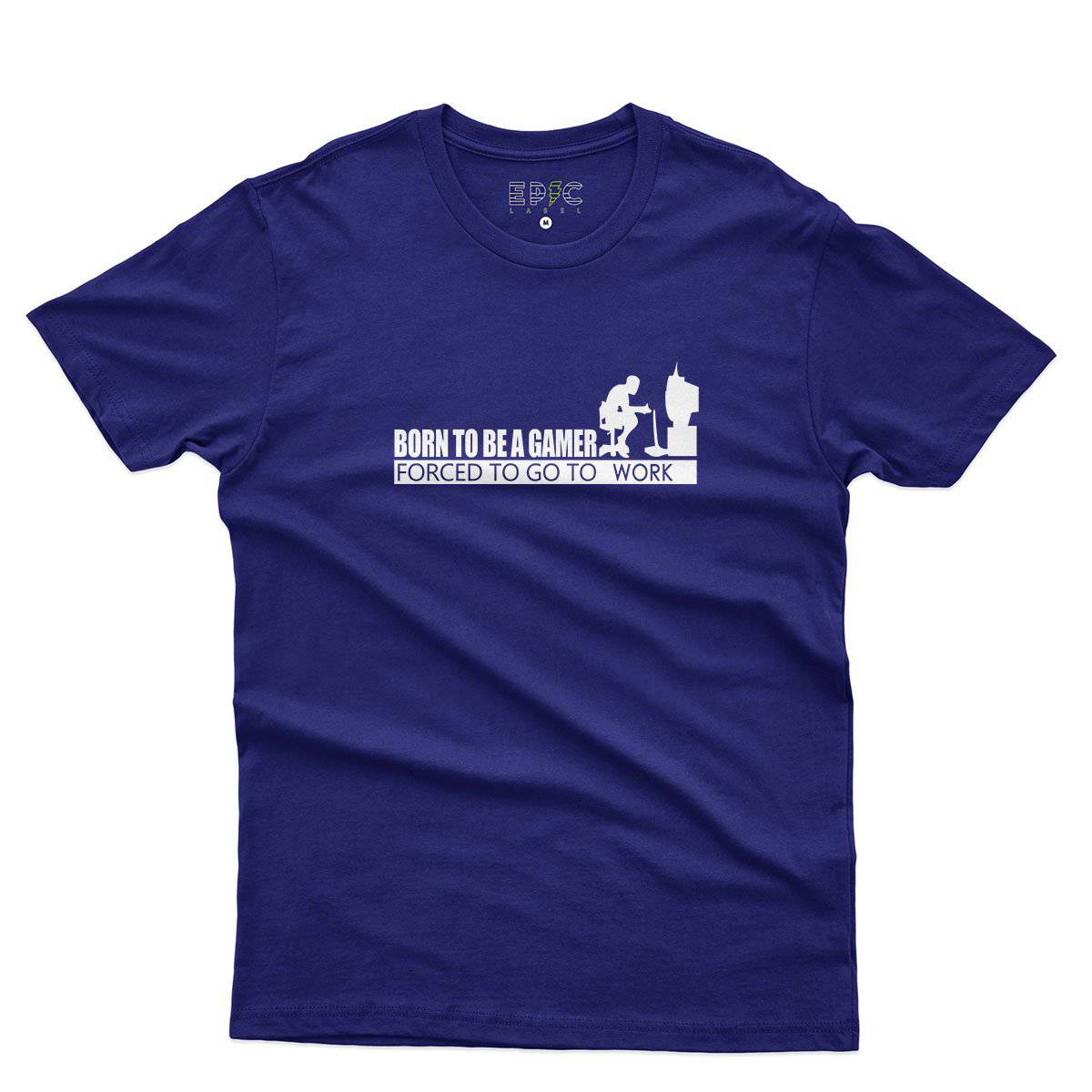 Epic Label Tshirt Born To Be A Gamer Forced To Go To Work T-Shirt Pour Homme