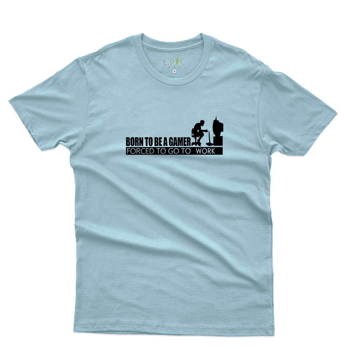 Epic Label Tshirt Born To Be A Gamer Forced To Go To Work T-Shirt Pour Homme