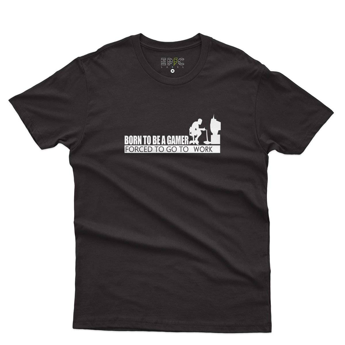 Epic Label Tshirt Born To Be A Gamer Forced To Go To Work T-Shirt Pour Homme