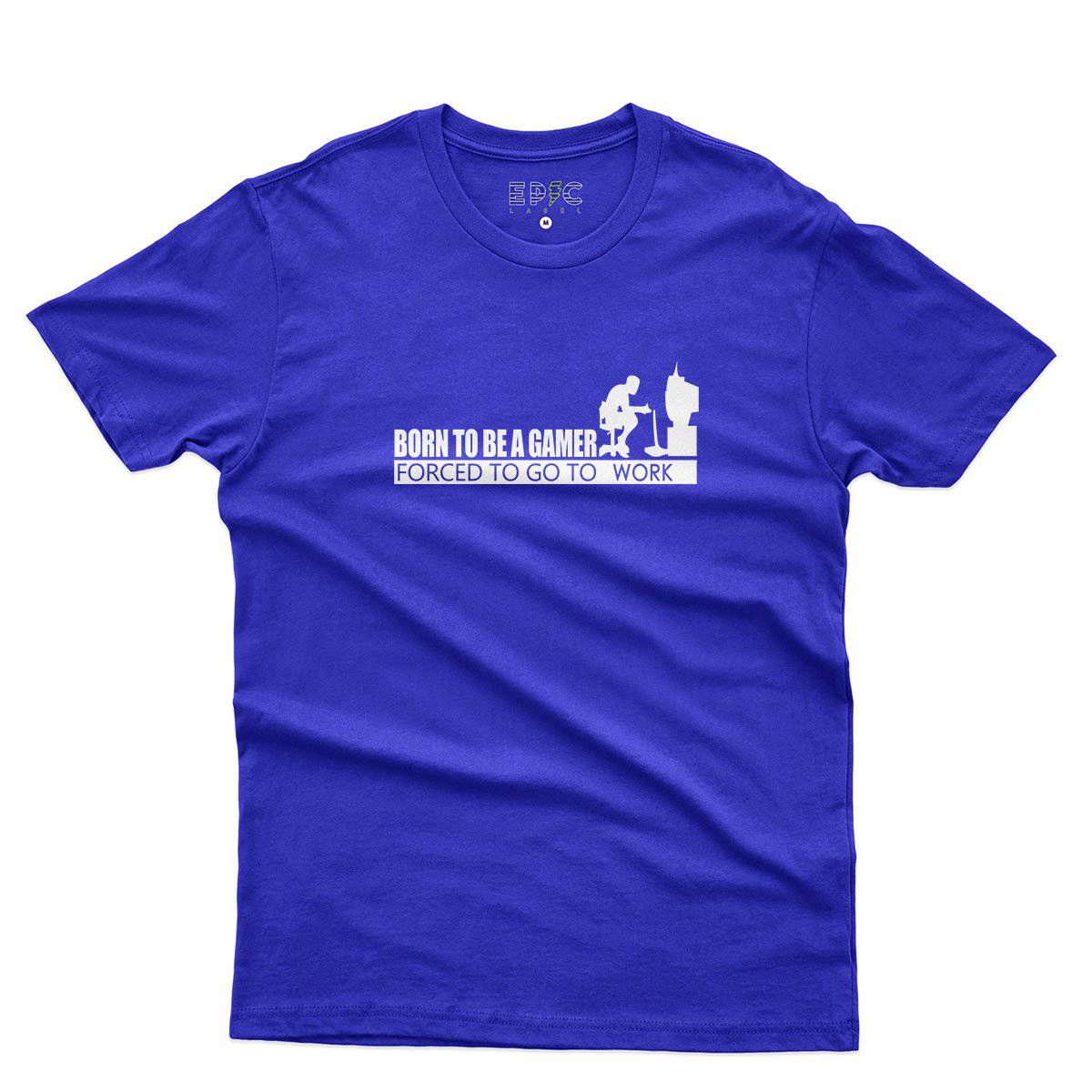 Epic Label Tshirt Born To Be A Gamer Forced To Go To Work T-Shirt Pour Homme