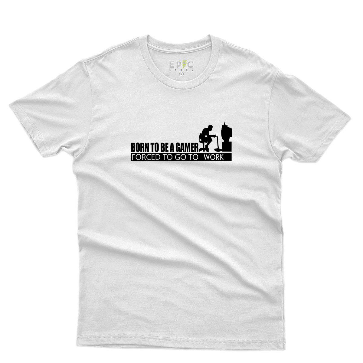 Epic Label Tshirt Born To Be A Gamer Forced To Go To Work T-Shirt Pour Homme