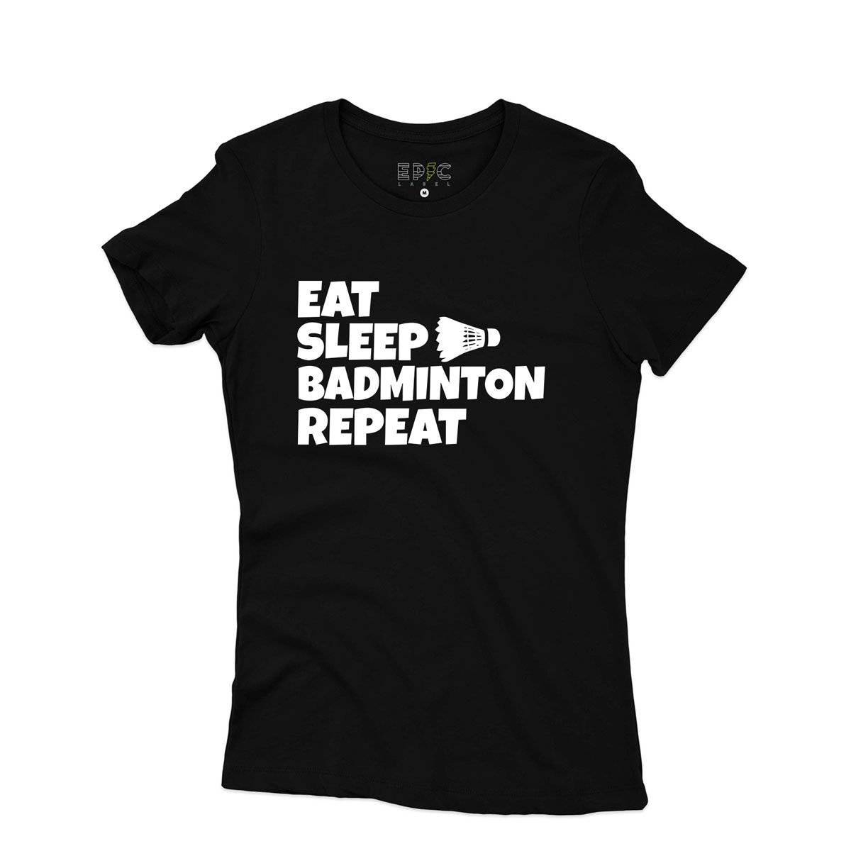 Epic Label Tshirt Eat Sleep Badminton Repeat T-Shirt Pour Femme