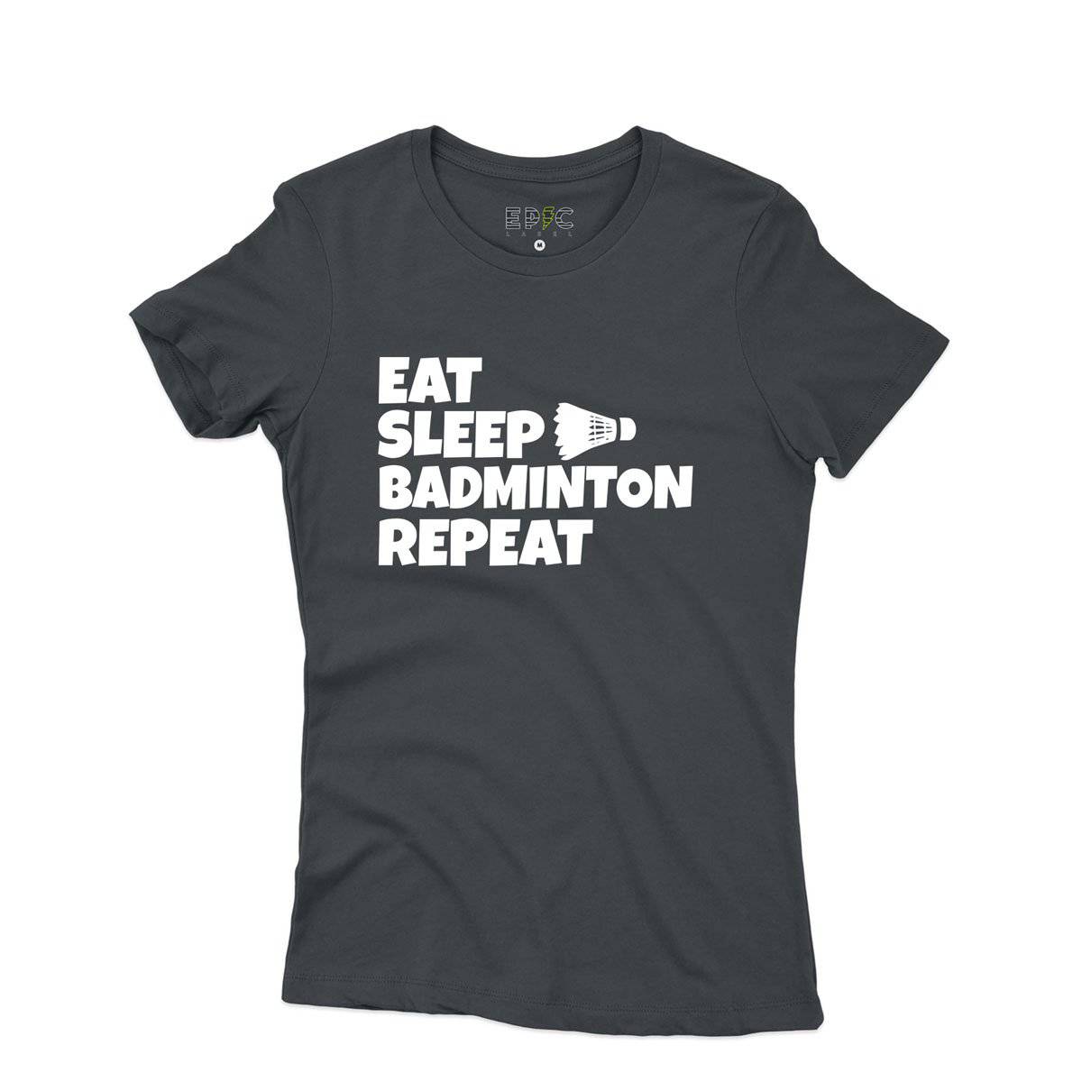 Epic Label Tshirt Eat Sleep Badminton Repeat T-Shirt Pour Femme
