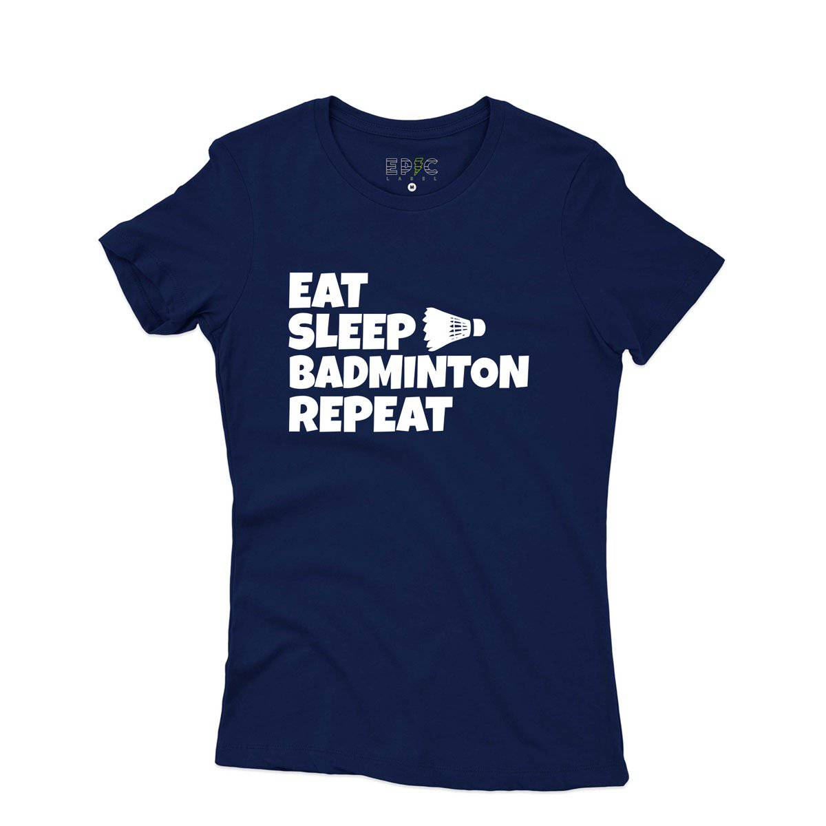 Epic Label Tshirt Eat Sleep Badminton Repeat T-Shirt Pour Femme