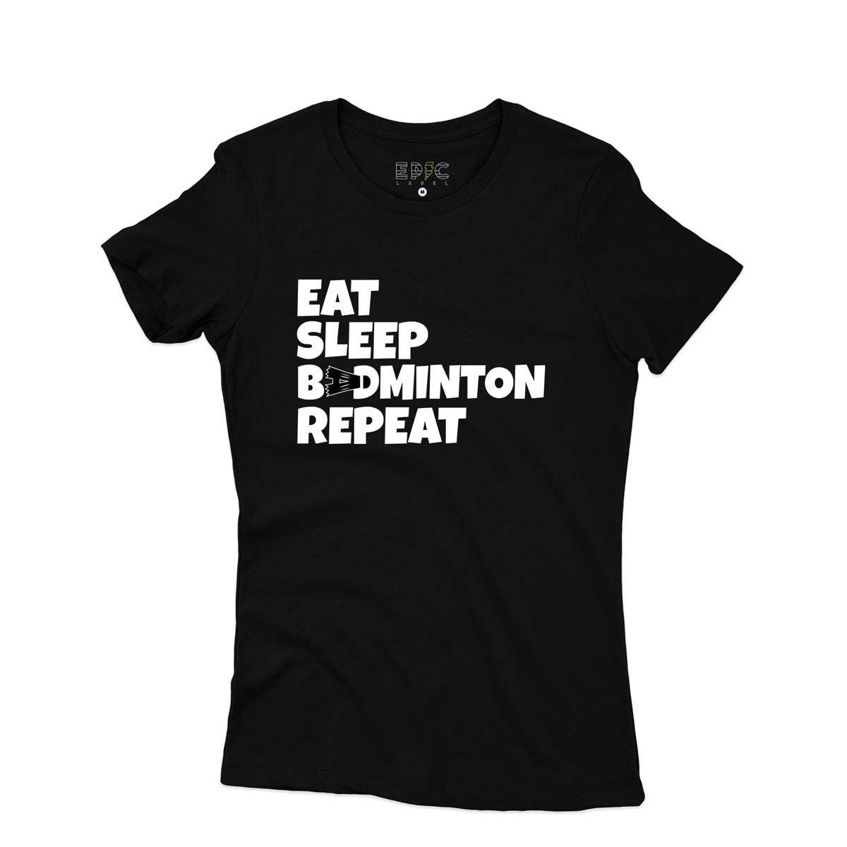 Epic Label Tshirt Eat Sleep Badminton Repeat T-Shirt Pour Femme
