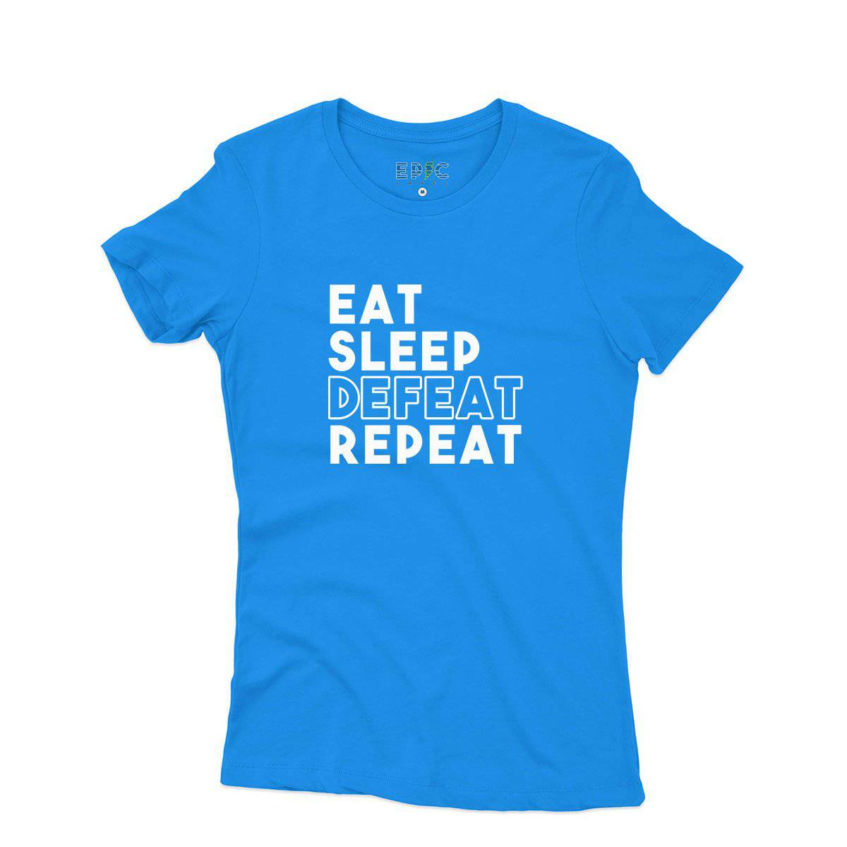 Epic Label Tshirt Eat Sleep Defeat Repeat Design T-Shirt Pour Femme