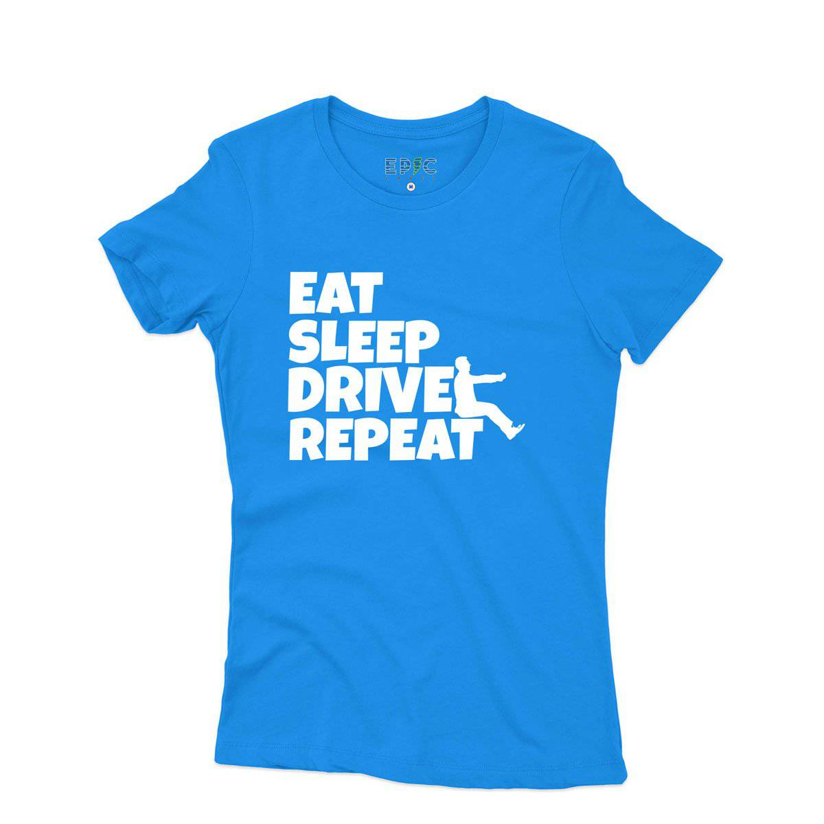 Epic Label Tshirt Eat Sleep Drive Repeat T-Shirt Pour Femme