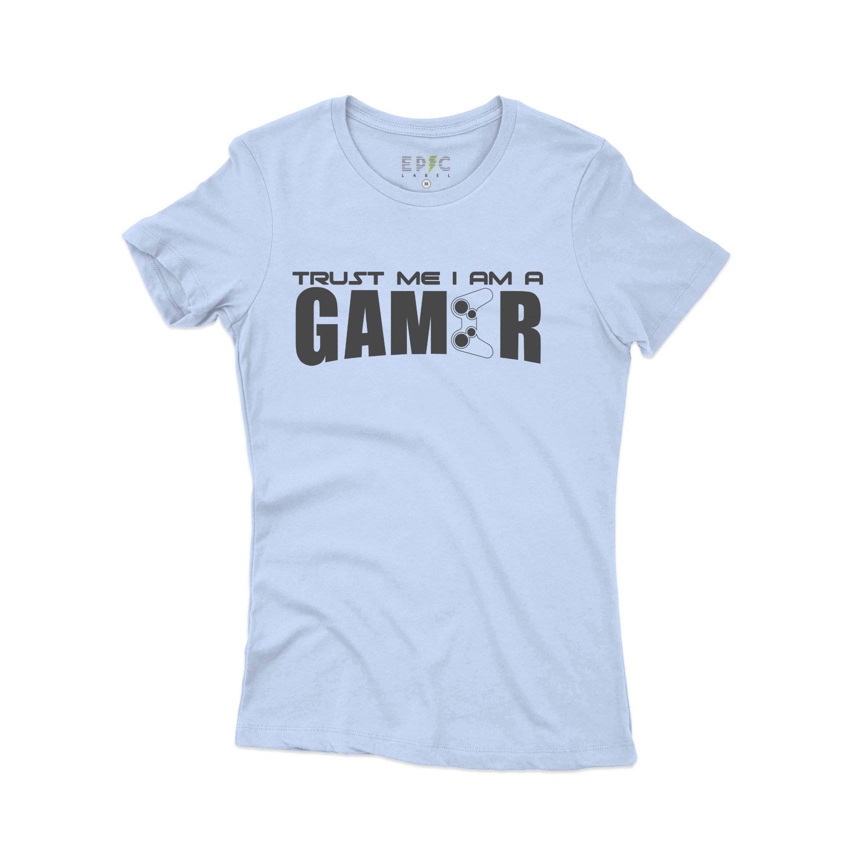 Epic Label Tshirt TRUST ME I AM A GAMER T-SHIRT FEMME