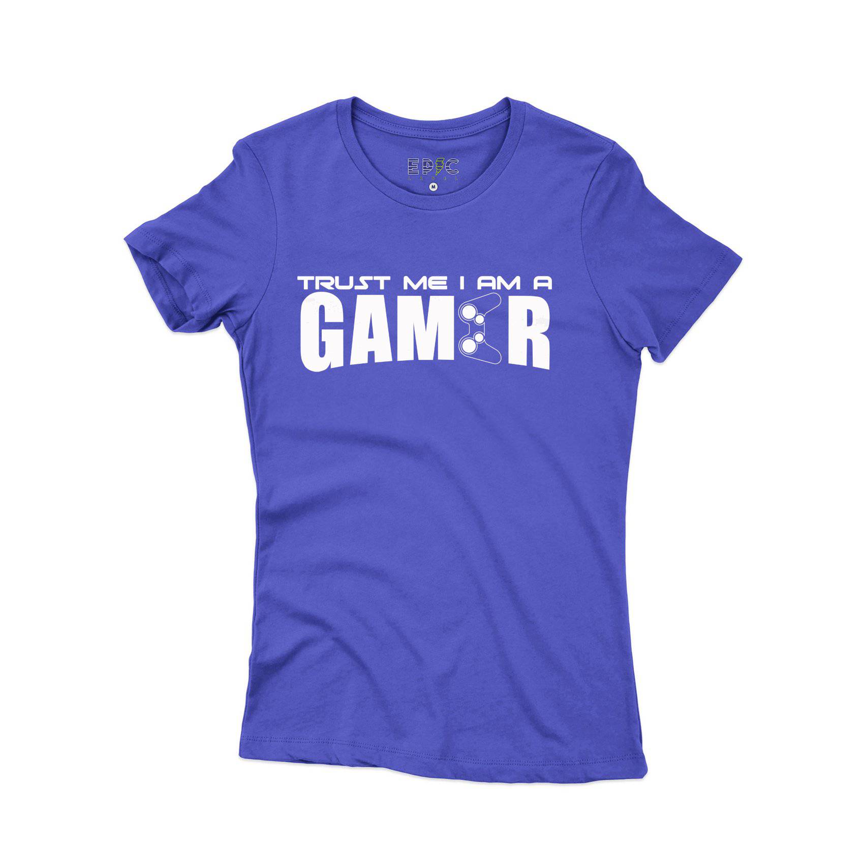 Epic Label Tshirt TRUST ME I AM A GAMER T-SHIRT FEMME